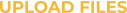 UPLOAD FILES